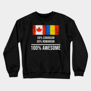 50% Canadian 50% Romanian 100% Awesome - Gift for Romanian Heritage From Romania Crewneck Sweatshirt